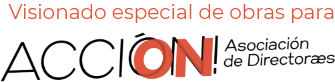 Visionado especial de obras para ACCIÓN Asociación de Directores y Directoras de cine de España